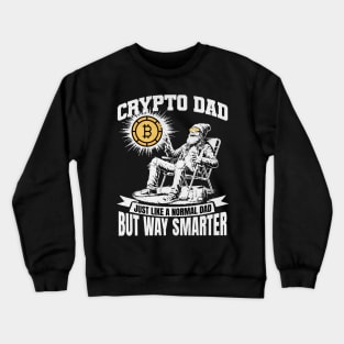 Crypto Dad Just Like A Normal Dad But Way Smarter Bitcoin Enthusiast Crewneck Sweatshirt